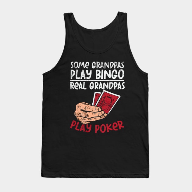 Some Grandpas Play Bingo Real Grandpas Play Poker Tank Top by maxdax